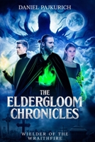 The Eldergloom Chronicles- Wielder of the Wraithfire: Wielder of the Wraithfire B0FK9QJT59 Book Cover