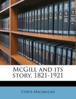 McGill and Its Story, 1821-1921: 1821-1921 9356896046 Book Cover