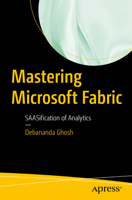 Mastering Microsoft Fabric: SAASification of Analytics B0CNR35HR8 Book Cover