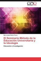 El Seminario Metodo de La Educacion Universitaria y La Ideologia 3846573507 Book Cover