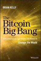 The Bitcoin Big Bang: How Alternative Currencies Are about to Change the World 1118963660 Book Cover