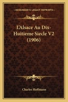 L'Alsace Au Dix-Huitieme Siecle V2 (1906) 1120515254 Book Cover