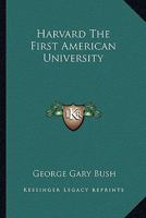 Harvard, the First American University 1417957794 Book Cover
