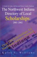 The Northwest Indiana Directory of Local Scholarships, 2001-2002: A Guide for Lake, Laporte and Porter County Students (Northwest Indiana Directory of ... for Lake, Laporte & Porter County Student) 0595186076 Book Cover