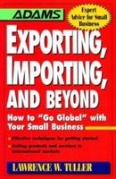 Exporting, Importing, and Beyond: How to "Go Global" With Your Small Business (Adams Expert Advice for Small Business) 1558504281 Book Cover