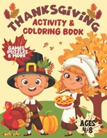 Thanksgiving Activity & Coloring Book: Fun & Cute Happy Thanksgiving Day Themed Activity Book with Thanksgiving Coloring Pages, Games, Mazes, I-Spy, ... Young Children / Great Gift for Kids Ag B0CSW96NLC Book Cover