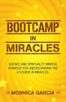 Bootcamp in Miracles: Science and Spirituality Mindful Workout for Understanding the Course in Miracles 1982213833 Book Cover