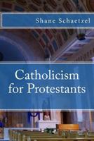 Catholicism for Protestants 1493508490 Book Cover