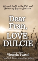 Dear Fran, Love Dulcie - LARGE PRINT: Life and Death in the Hills and Hollows of Bygone Australia 1922476471 Book Cover
