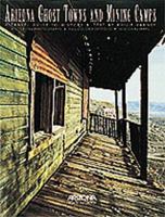 Arizona's Ghost Towns and Mining Camps: A Travel Guide to History 0916179443 Book Cover