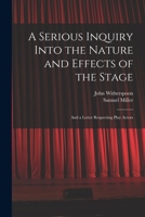 A Serious Inquiry Into the Nature and Effects of the Stage: And a Letter Respecting Play Actors 1017643687 Book Cover