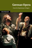 German Opera: From the Beginnings to Wagner (Cambridge Studies in Opera) 0521027934 Book Cover