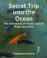 Secret Trip into the Ocean: The Adventures of Tommy and his Magic Spaceship B0B7PZB6WH Book Cover