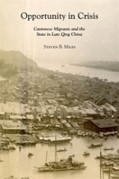 Opportunity in Crisis: Cantonese Migrants and the State in Late Qing China 0674251202 Book Cover