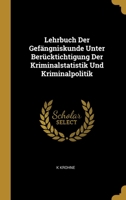 Lehrbuch Der Gefängniskunde Unter Berücktichtigung Der Kriminalstatistik Und Kriminalpolitik 0270540504 Book Cover