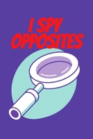 I Spy Opposites B0959LMPQW Book Cover