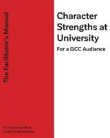 Character Strengths at University (For a GCC Audience): The Facilitator's Manual 1548597937 Book Cover