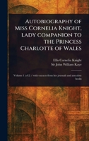 Autobiography of Miss Cornelia Knight, Lady Companion to the Princess Charlotte of Wales 1023564335 Book Cover