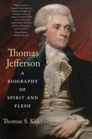 Thomas Jefferson: A Biography of Spirit and Flesh 0300271050 Book Cover