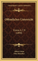 Offentlicher Unterricht: Klasse 6, 7, 8 (1890) 1160774676 Book Cover