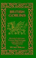British Goblins: Welsh Folk Lore, Fairy Mythology, Legends and Traditions 1515020282 Book Cover