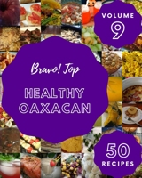 Bravo! Top 50 Healthy Oaxacan Recipes Volume 9: Everything You Need in One Healthy Oaxacan Cookbook! B0975MM593 Book Cover