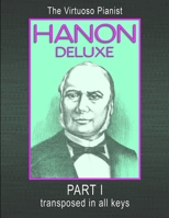 Hanon Deluxe the Virtuoso Pianist Transposed in All Keys - Part I 1446182088 Book Cover