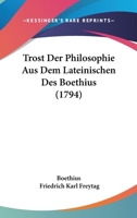 Trost Der Philosophie Aus Dem Lateinischen Des Boethius (1794) 1166182665 Book Cover
