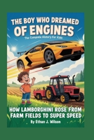 THE BOY WHO DREAMED OF ENGINES: The Complete History for Kids: How Lamborghini Rose from Farm Fields to Super Speed B0FRY58Y93 Book Cover