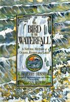 The Bird in the Waterfall: A Natural History of Oceans, Rivers, and Lakes 0060170948 Book Cover