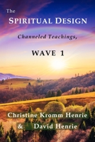 The Spiritual Design: Channeled Teachings, Wave 1 099898700X Book Cover