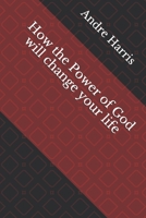 How the Power of God will change your life 1707889902 Book Cover