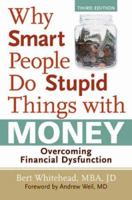 Why Smart People Do Stupid Things with Money: Overcoming Financial Dysfunction 1467592625 Book Cover