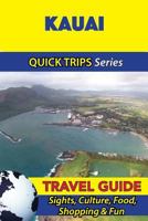 Kauai Travel Guide (Quick Trips Series): Sights, Culture, Food, Shopping & Fun 1534915516 Book Cover