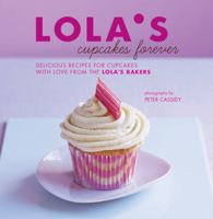 Lola's Cupcakes Forever: Recipes for Cupcakes and Small Bakes With Love from the Lola's Bakers 1849757674 Book Cover