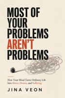 Most of Your Problems Aren’t Problems: How to Stop Overthinking What Happened, Fearing What Hasn’t, and Carrying What Isn’t Yours B0HDK82MBC Book Cover