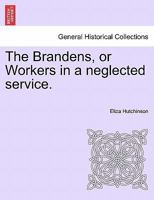 The Brandens: Or Workers In A Neglected Service 1241482985 Book Cover