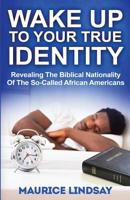 Wake Up To Your True Identity: 144 Empowering Proverbs For People Of The African Diaspora 0692540024 Book Cover