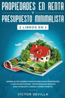 Propiedades en Renta y Presupuesto Minimalista 2 Libros En 1 : Genera Altos Ingresos Pasivos Rentando Propiedades y con House Flipping + Estrategias de Negocio para Manejar Tu Dinero Correctamente 1648660312 Book Cover