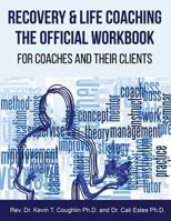 Recovery & Life Coaching The Official Workbook For Coaches and Their Clients 0997700661 Book Cover