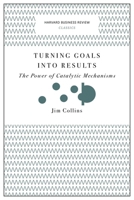 Turning Goals into Results (Harvard Business Review Classics): The Power of Catalytic Mechanisms 1633692582 Book Cover
