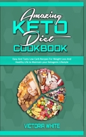 Amazing Keto Diet Cookbook: Easy And Tasty Low Carb Recipes For Weight Loss And Healthy Life to Maintain your Ketogenic Lifestyle 1801940347 Book Cover