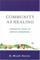 Community As Healing: Pragmatist Ethics in Medical Encounters 0742512193 Book Cover