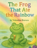 The Frog That Ate the Rainbow B0FNKMMG95 Book Cover