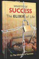 Ministry of Success: The Elixir Of Life 1075215331 Book Cover