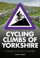 Cycling Climbs of Yorkshire: A Road Cyclists's Guide 0711237042 Book Cover