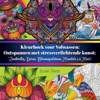 Kleurboek voor Volwassen: Ontspannen met stressverlichtende kunst; Zendoodles, Dieren, Bloemenpatronen, Mandala's & Meer! (Dutch Edition) 9492788535 Book Cover
