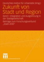 Zukunft Von Stadt Und Region: Band I: Integration Und Ausgrenzung in Der Stadtgesellschaft Beitrage Zum Forschungsverbund Stadt 2030 3531149024 Book Cover