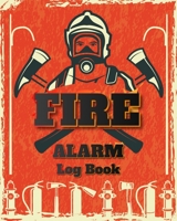 Fire Alarm Log Book: Safety Alarm Data Entry And Fire With Yourself For The Whole Year 4038680975 Book Cover