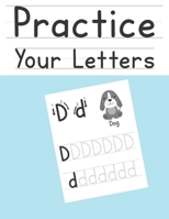 Practice Your Letters: Alphabet Writing Practice For Kids Ages 3-5 B089M2J57T Book Cover